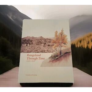 Rangeland Through Time By Kendall L. Johnson University of Wyoming Photographic